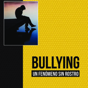 BULLYING - Un Fenómeno Sin Rostro